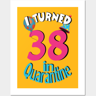 I turned 38 in quarantined Posters and Art